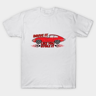 Drive it like you stole it T-Shirt